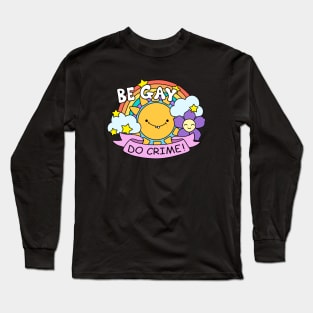 Be Gay Do Crime Long Sleeve T-Shirt